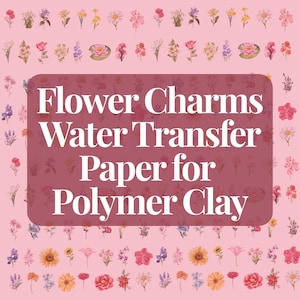 May include: A pink background with various watercolor flower illustrations. A maroon rectangle in the center displays the text "Flower Charms Water Transfer Paper for Polymer Clay" in white.