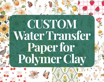 CUSTOM Water Transfer Paper Sheets for Polymer Clay | Image Transfer | 5.5" x 4.25"