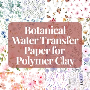 May include: A collection of botanical water transfer paper sheets for polymer clay featuring various watercolor patterns including green eucalyptus leaves, purple berries, orange butterflies, pink cherry blossoms, and assorted wildflowers on white backgrounds.
