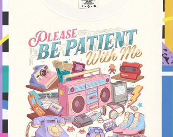 Please Be Patient With Me 90s Retro DTF Transfer | Nostalgia Graphic Apparel Design