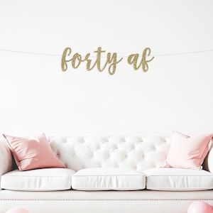 Forty AF Banner, Happy 40th Birthday, birthday decorations, 40 af, Glitter Banner, 40th Party Banner, Forty 40, party decor, cheers to 40
