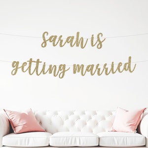 custom getting married banner, personalized name, engagement party, bachelorette banner, decorations, bridal shower banner, party decor sign