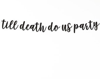 till death do us party banner, Wedding Party Decorations, Reception banner, October wedding, Bridal Shower, until death sign, bachelorette