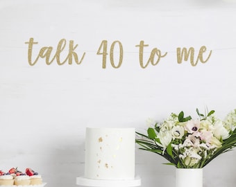 Talk 40 to me Banner | 40th Birthday Decoration | 40 and Fabulous | 40 Birthday | 40th Birthday Banner | Fortieth Birthday Party Decor