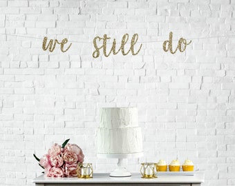 We Still Do Cursive Banner | anniversary party vow renewal 30th anniversary 20th 10th 5th destination vows gold pink silver black photo prop