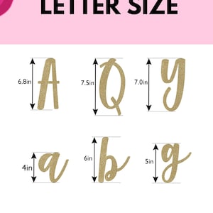 May include: A graphic showing the size of different letters in inches. The letters are made of gold glitter and are in a cursive font. The letters shown are A, Q, Y, a, b, and g. The text "LETTER SIZE" is at the top of the image. The text "* letter size is between 4-7in tall and will vary depending on the letter" is at the bottom of the image.