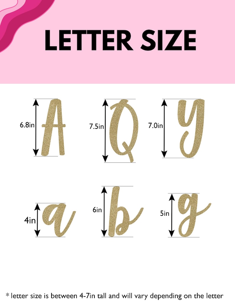 May include: Image showing gold glitter letters A, Q, y, a, b, and g with measurements in inches. The text "LETTER SIZE" is at the top. The text at the bottom says "letter size is between 4-7in tall and will vary depending on the letter."