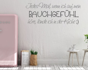 Wandtattoo lustiger Spruch - Jedes Mal wenn ich auf mein BAUCHGEFÜHL höre, lande ich in der Küche- Wandaufkleber Wandsticker Küche