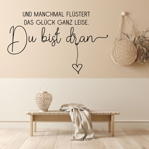 Wandtattoo Spruch Und manchmal flüstert das Glück ganz leise, Du bist dran Wandaufkleber Wandsticker mit Größen und Farbauswahl Bild 1