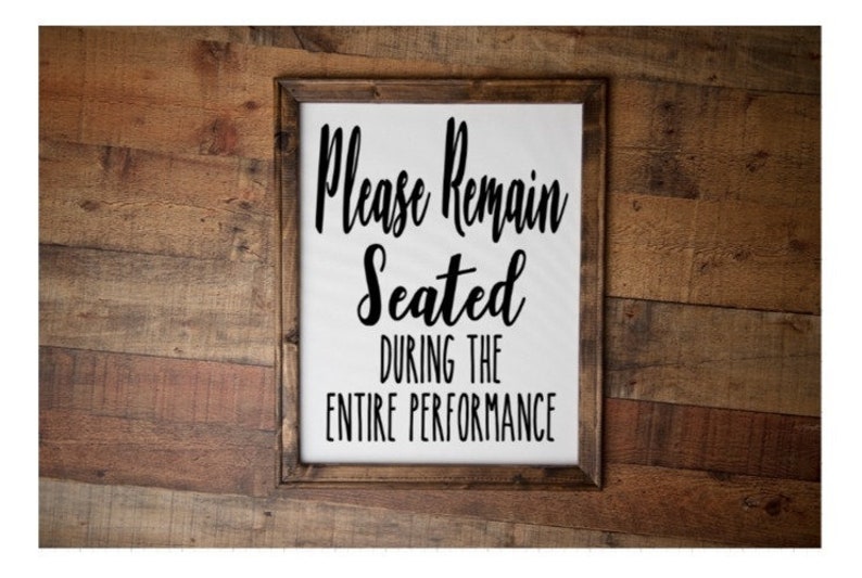 Please Remain Seated During the Entire Performance Sign Etsy