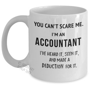 Accountant Mug – Tax Accountant Gift – “You Can’t Scare Me” – Funny Accounting Mug – Tax Season Gift – Graduation Gift Accountant