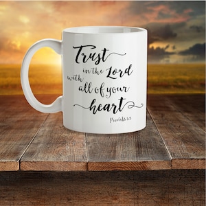 Bible Verse Coffee Mug – Scripture Quote – &quot;Trust in the Lord with all of your heart&quot; Proverbs 3:5 - Christian Gift Man or Woman – White Mug