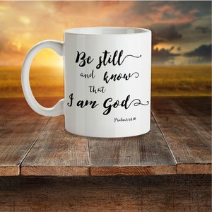 Bible Verse Coffee Mug – Scripture Quote – &quot;Be still and know that I am God&quot; Psalms 46:10 - Christian Gift For Men or Women – White Mug