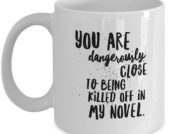 Gift For Writer – Writers Mug – Funny Writer Mug – Writer Coffee Mug – Author Mug – Gift For Author – “Killed Off In My Novel” Mug