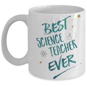 Science Teacher Mug – Best Science Teacher Ever – Science Teacher Gift – Biology Teacher Gift  – Chemistry Teacher Mug – Physics Teacher Mug