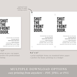 May include: A printable invitation for a housewarming party. The invitation is white with black text that reads "Shut the Front Door." The invitation includes the address, date, and time of the party. The invitation is available in two sizes: 5 inches by 7 inches and 8.5 inches by 11 inches.