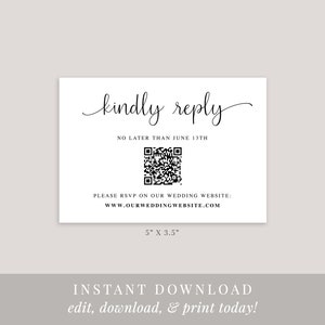 May include: A white RSVP card with black text that reads "kindly reply" in cursive. The card also includes a QR code and the text "NO LATER THAN JUNE 13TH". Below the QR code is the text "PLEASE RSVP ON OUR WEDDING WEBSITE: www.OURWEDDINGWEBSITE.COM". The card measures 5 inches by 3.5 inches.
