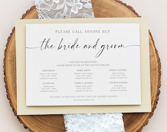 May include: A white card with black text that reads "Please call anyone but the bride and groom."  The card lists contact information for the wedding party, including names, phone numbers, and email addresses.  The card also includes the text "Last minute questions? Please refer to one of the contacts below." and "For more information, please visit our wedding website: www.ourwebsite.com".