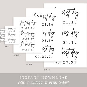 May include: Printable digital download of 8 different sizes of signs with the text "the first day", "the yes day", and "the best day" with corresponding dates. The sizes are 5x7, 8x10, 16x20, 20x30, and 24x36 inches.