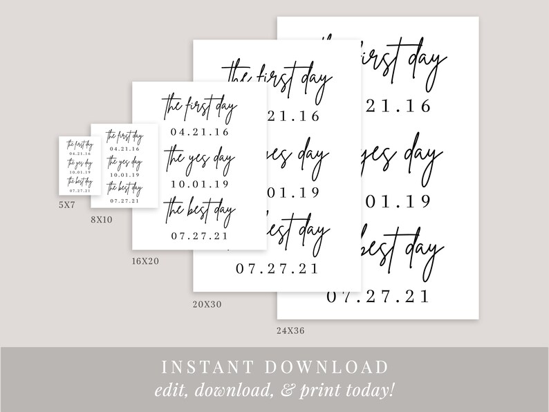 May include: Printable digital download of 8 different sizes of signs with the text "the first day", "the yes day", and "the best day" with corresponding dates. The sizes are 5x7, 8x10, 16x20, 20x30, and 24x36 inches.