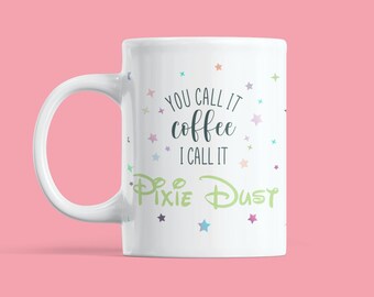 Pixie Dust Coffee Mug *Disney Mug *Gift for Disney Lover *Disney Coffee Gift *Gift for Friends *Disney Life