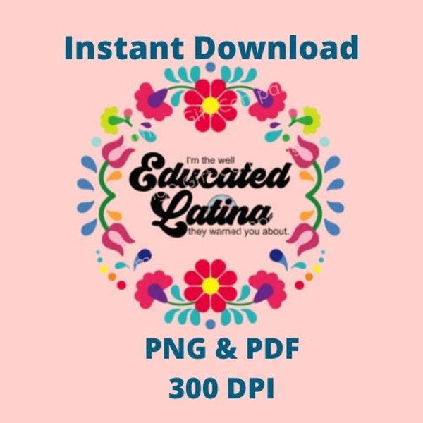 I'm the Well Educated Latina They Warned You About PNG PDF 300 DPI Digital File for graduation * Senior 22