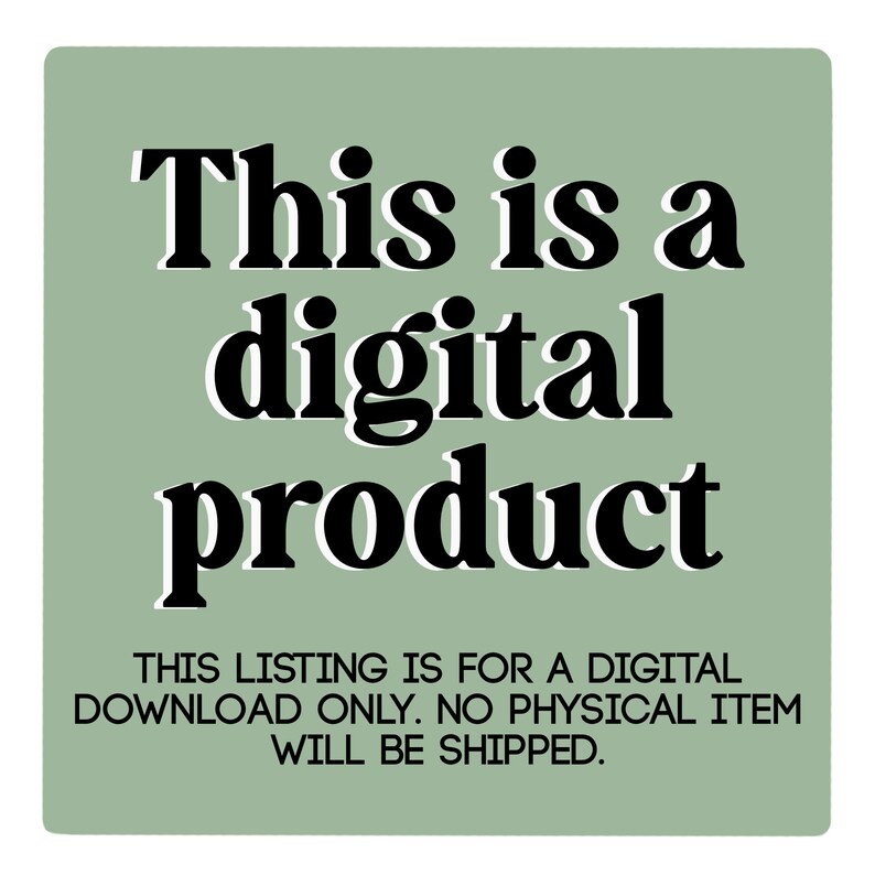 May include: A square image with a light green background and black text that reads "This is a digital product." Below, smaller text states, "THIS LISTING IS FOR A DIGITAL DOWNLOAD ONLY. NO PHYSICAL ITEM WILL BE SHIPPED."