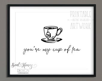 You're My Cup of Tea Print | Tea Cup Printable | Kitchen Decor | Tea Coffee Decor | Farmhouse Decor |  | Downloadable Prints