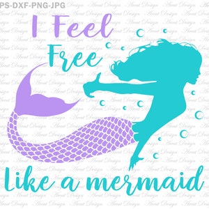 I Feel Free Like a mermaid Svg, little mermaid svg, mermaid cut file, mermaid shirt svg files for Cricut and silhouette, mermaid birthday