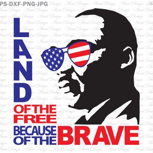Land Of The Free Because Of The Brave SVG, Martin Luther King Svg,Independence Day Svg,4th of July Svg Dxf Eps Png file,svg files for Cricut