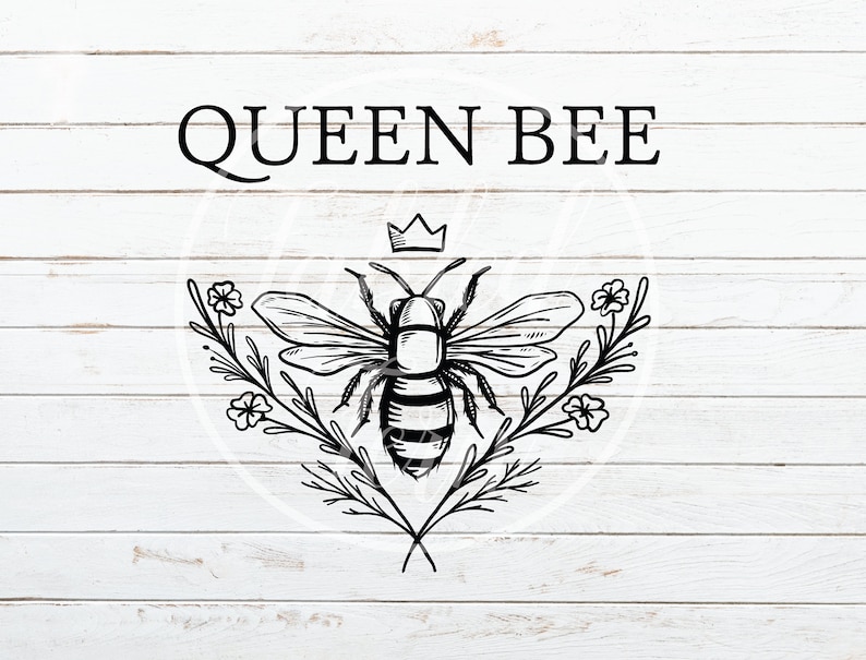 May include: Black and white illustration of a queen bee with a crown above her head. The bee is surrounded by floral sprigs. The text "QUEEN BEE" is above the bee.