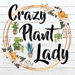 Crazy Plant Lady PNG Sublimations, Archivo de impresión, Diseños divertidos, Citas sarcásticas, Mom Life, Diseños introvertidos, Plant Lady