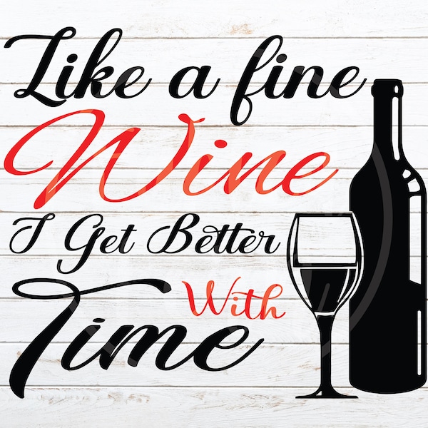 Like a Fine Wine I Get Better With Time PNG Instant Download Sublimation T-Shirt Design Wine Birthday Thirty Forty Fifty