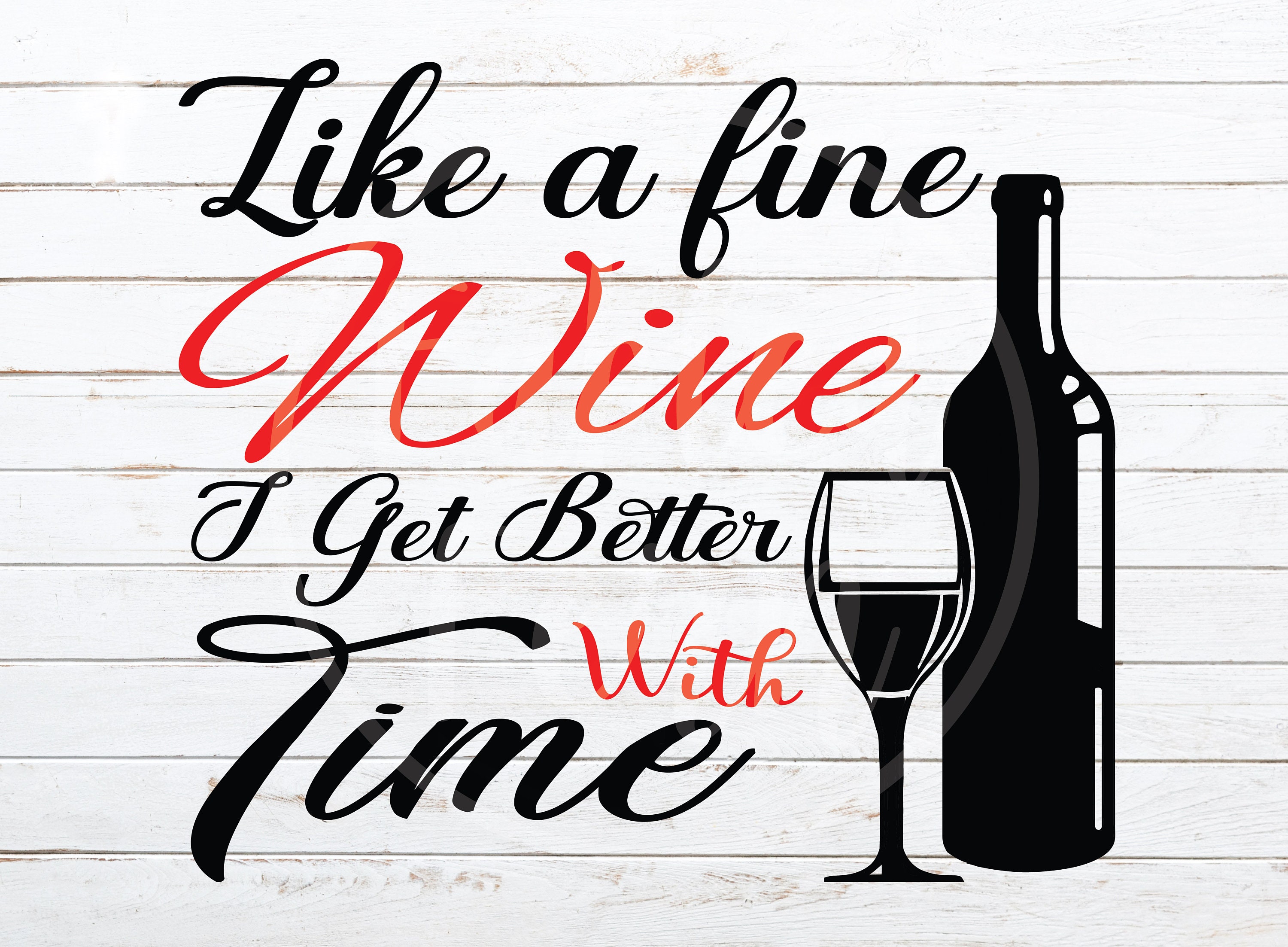 Like A Fine Wine I Get Better With Time Png Instant Download Etsy