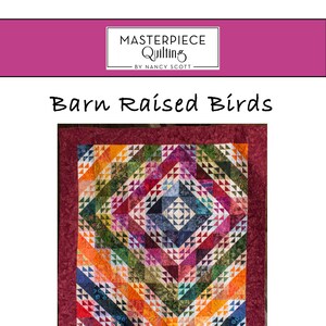 May include: A quilt pattern called "Barn Raised Birds" by Nancy Scott. The quilt is made of colorful fabric with a geometric design. The finished size is 72 inches by 84 inches. This quilt pattern is for a confident beginner.