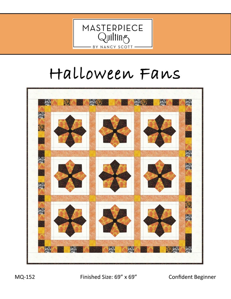May include: A quilting pattern for a Halloween-themed quilt featuring a design of orange and black fans. The pattern is titled "Halloween Fans" and is for a quilt measuring 69 inches by 69 inches. The pattern is labeled as "Confident Beginner".