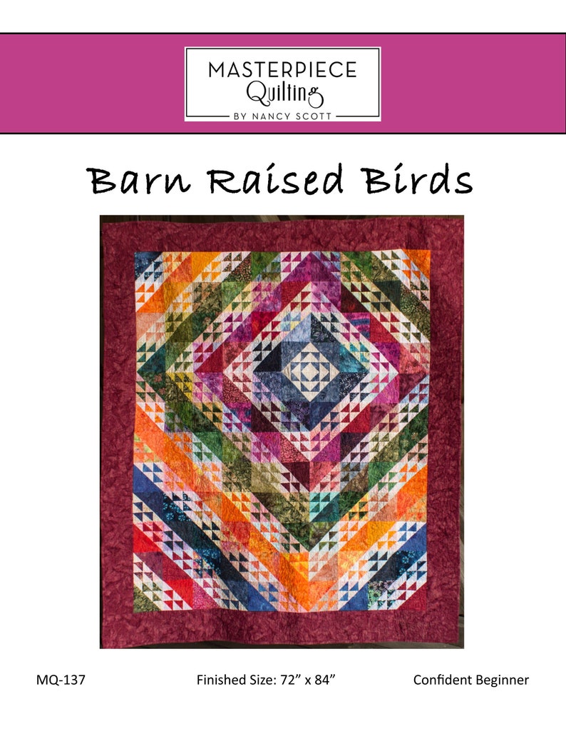 May include: A quilt pattern called "Barn Raised Birds" by Nancy Scott. The quilt is made of colorful fabric with a geometric design. The finished size is 72 inches by 84 inches. This quilt pattern is for a confident beginner.