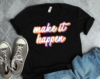 Motivation Make it happen shirt | Good Vibes Positive Shirt Shirt | Gifts for Her Him Them Shirt |