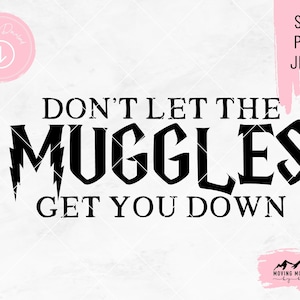Don't Let The Muggles Get You Down - svg, png, jpeg - voor Cricut / Cutting Machines DIGITAL DOWNLOAD