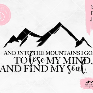 Et dans les montagnes, je vais perdre la tête et trouver mon âme Design - svg, png, jpeg - pour Cricut / Machines de découpe TÉLÉCHARGEMENT NUMÉRIQUE