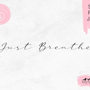 Just Breathe Design - svg, png, jpeg - for Cricut/Cutting Machines DIGITAL DOWNLOAD