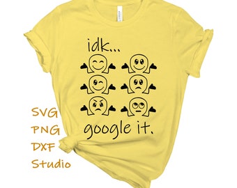 IDK google it SVG, idk svg, I don't know google it svg, idk emoji svg, idk shirt,  png, dxf  for Cricut, Silhouette