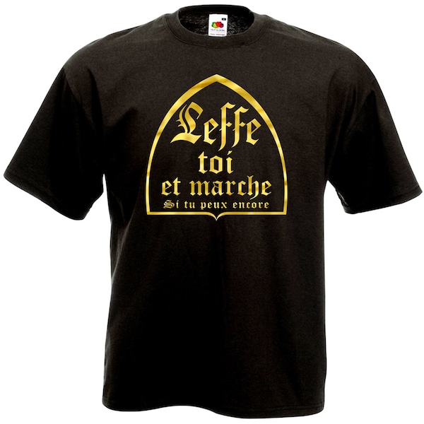 T-shirt Leffe toi et marche si tu peux encore - Humour Alcool Bière