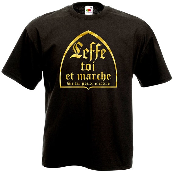 T shirt Leffe yourself and walk if you can still Humor Alcohol Beer