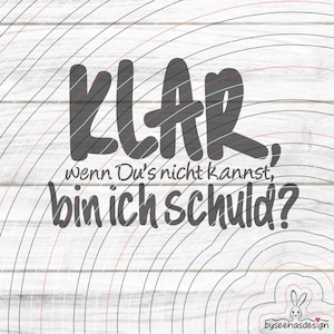 May include: A graphic design on a white wooden background with the German text "KLAR, wenn Du's nicht kannst, bin ich schuld?" in a dark gray color. The design includes curved lines and a small bunny logo.