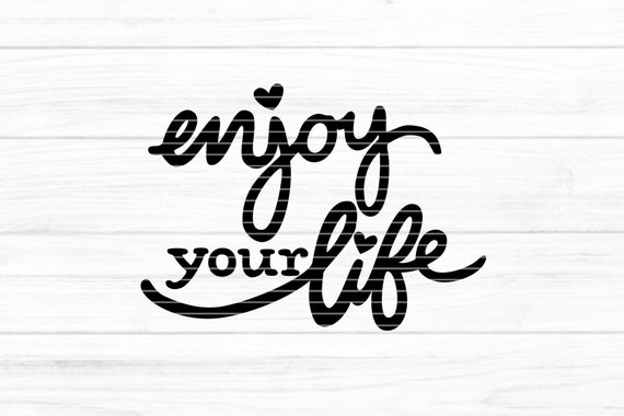 Enjoy Your Life Cutting File SVG DXF FCM, Enjoy Life,, Heart, Foil