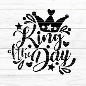 King of the Day Plotterdatei SVG DXF FCM, Schrift, Krone, Geburtstag, Herz, Stern, König Laser Druck Sublimation svg dxf fcm eps png pdf jpg