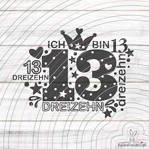 May include: A black and white graphic design celebrating a 13th birthday. The design includes the number 13, the word "DREIZEHN", stars, hearts, and a crown. The text "ICH BIN" is also included.