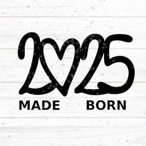 Fichier traceur Made Born 2025 SVG, Made 2025, cœur, bébé, année de naissance, grossesse, intrigue, feuille, Nouvel An, SVG DXF Eps png pdf jpg