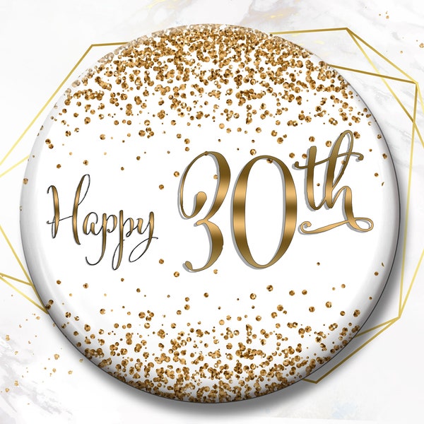 Badge personnalisé - anniversaire - happy 30th - paillettes - doré